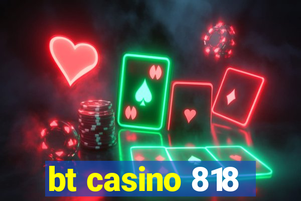 bt casino 818